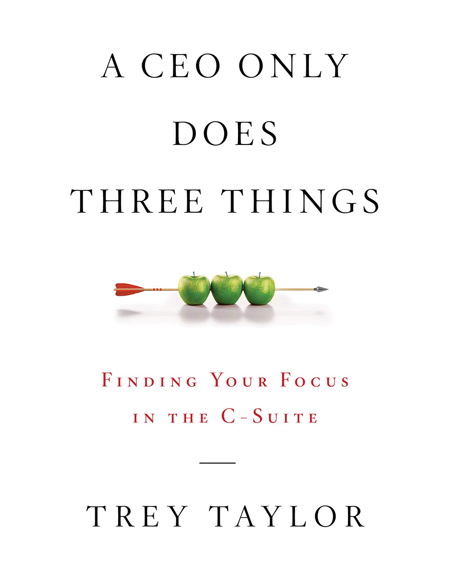 A CEO Only Does Three Things: Finding Your Focus in the C-Suite