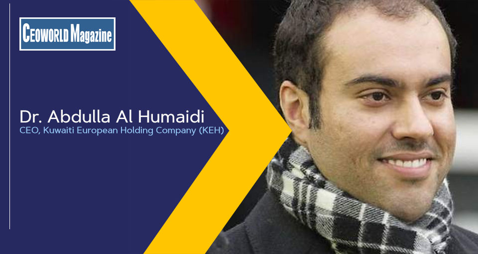 Dr. Abdulla Al Humaidi, CEO at Kuwaiti European Holding Company (KEH)