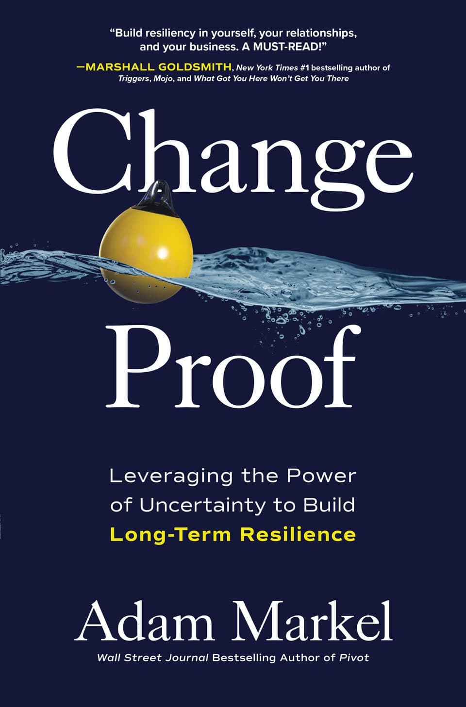 Change Proof: Leveraging the Power of Uncertainty to Build Long-term Resilience by Adam Markel